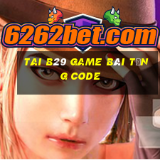 Tai B29 Game Bài Tặng Code