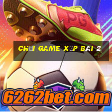 chơi game xếp bài 2