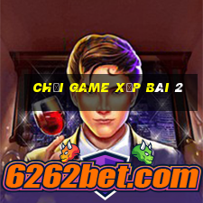 chơi game xếp bài 2