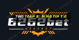 7003 Toàn bộ mạng tin tức