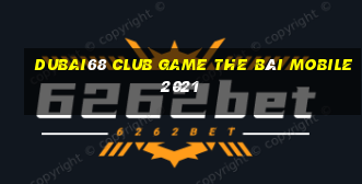 Dubai68 Club Game The Bài Mobile 2021