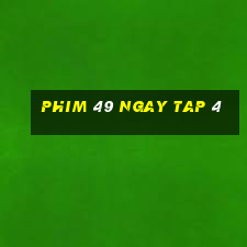 phim 49 ngay tap 4