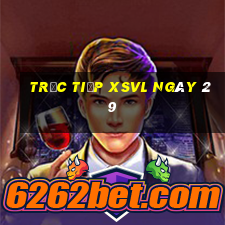 Trực tiếp XSVL ngày 29