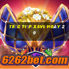 Trực tiếp XSVL ngày 29