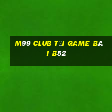 M99 Club Tại Game Bài B52