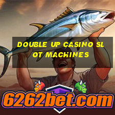 double up casino slot machines