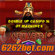 double up casino slot machines