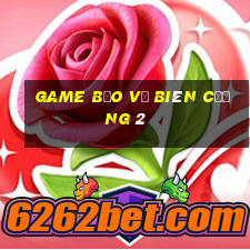 game bảo vệ biên cương 2