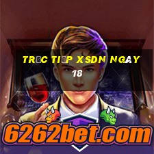 Trực tiếp XSDN ngày 18