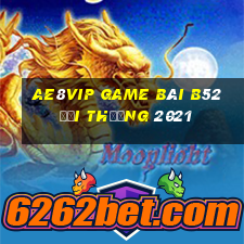 Ae8Vip Game Bài B52 Đổi Thưởng 2021