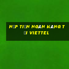 nạp tiền ngân hàng tại viettel