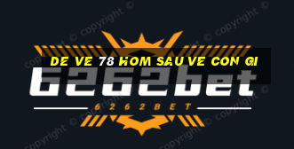 de ve 78 hom sau ve con gi