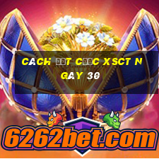 Cách đặt cược XSCT ngày 30