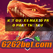 Kết quả xs Max3D Pro ngày thứ sáu