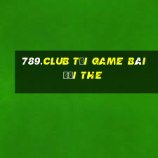 789.Club Tại Game Bài Đổi The