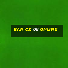 ban ca 68 online