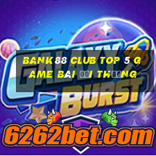 Bank88 Club Top 5 Game Bài Đổi Thưởng