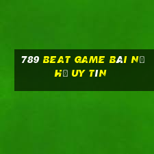 789 Beat Game Bài Nổ Hũ Uy Tín