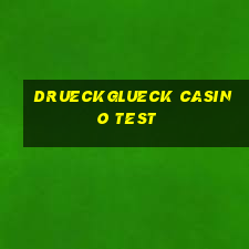 drueckglueck casino test