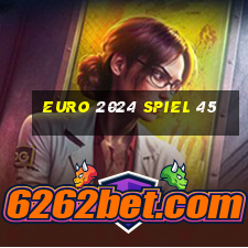 euro 2024 spiel 45