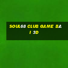 Soul68 Club Game Bài 3D