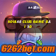 Soul68 Club Game Bài 3D