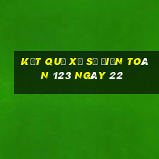 kết quả Xổ Số điện toán 123 ngày 22