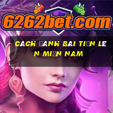 cách đánh bài tiến lên miền nam