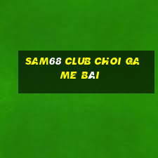 Sam68 Club Choi Game Bài