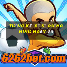 Thống kê Xổ Số quảng ninh ngày 29