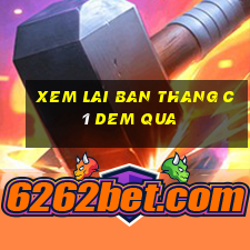 xem lai ban thang c1 dem qua