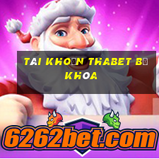 tài khoản thabet bị khóa