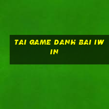 tai game danh bai iwin