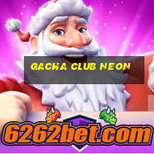 gacha club neon