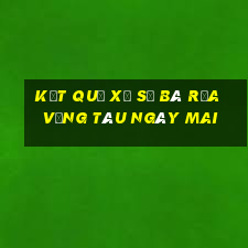 Kết quả xổ số Bà Rịa Vũng Tàu Ngày mai