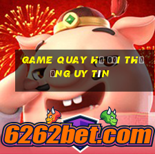 game quay hu doi thuong uy tin