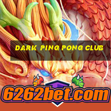 dark ping pong club