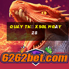 Quay thử XSGL ngày 28