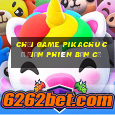 chơi game pikachu cổ điển phiên bản cũ