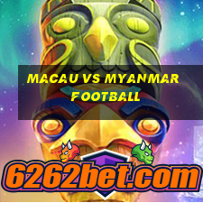 macau vs myanmar football