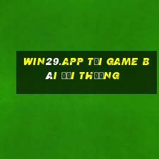 Win29.App Tải Game Bài Đổi Thưởng