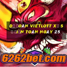 Dự Đoán vietlott xổ Số Điện Toán ngày 25