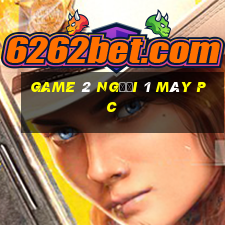 game 2 người 1 máy pc