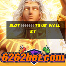 slot ฝากถอน true wallet