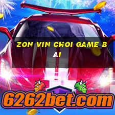 Zon Vin Choi Game Bài