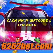 cách nhận giftcode liên quân