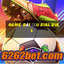 game bài đấu Bull bull