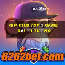 Gin Club Top 5 Game Bài Đổi Thưởng