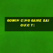 gowin cổng game bài quốc tế