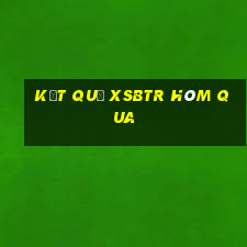 Kết quả XSBTR hôm qua